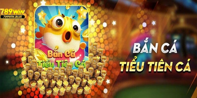 Giới thiệu chung về game bắn cá tiểu tiên cá