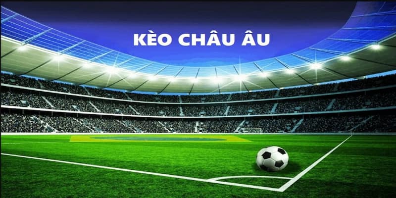 Kèo châu Âu là một cửa đặt chính để cá độ các trận đấu bóng đá trên khắp thế giới